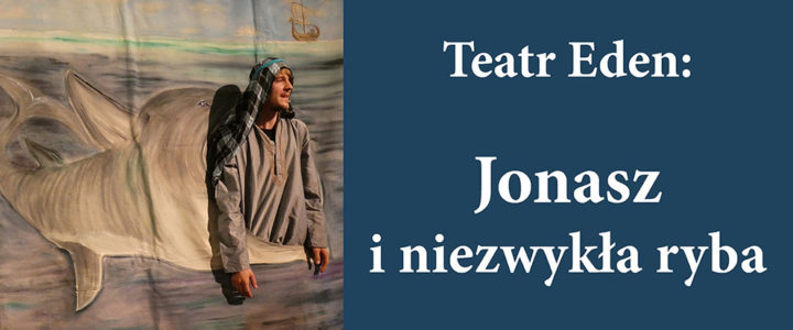 O Jonaszu i niezwykłej rybie opowiedział dzieciom Teatr “Eden” z Krakowa